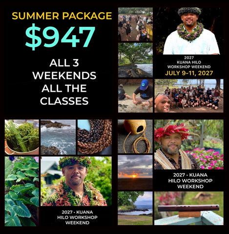 2027 Kuana Hawaii Keawe Workshop Weekend COMPLETE SUMMER PACKAGE